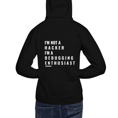 I'm not a Hacker: I'm a Debugging Enthusiast - Unisex Hoodie ( Back Print )