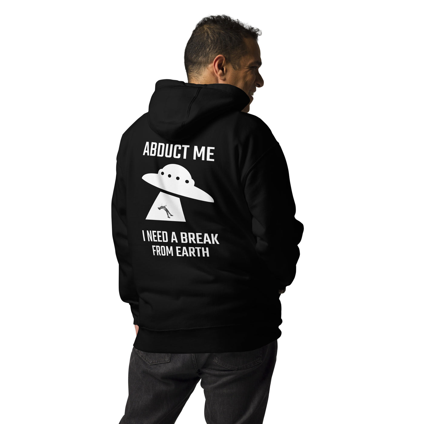 Abduct me I need a break from Earth v1 - Unisex Hoodie (back print)