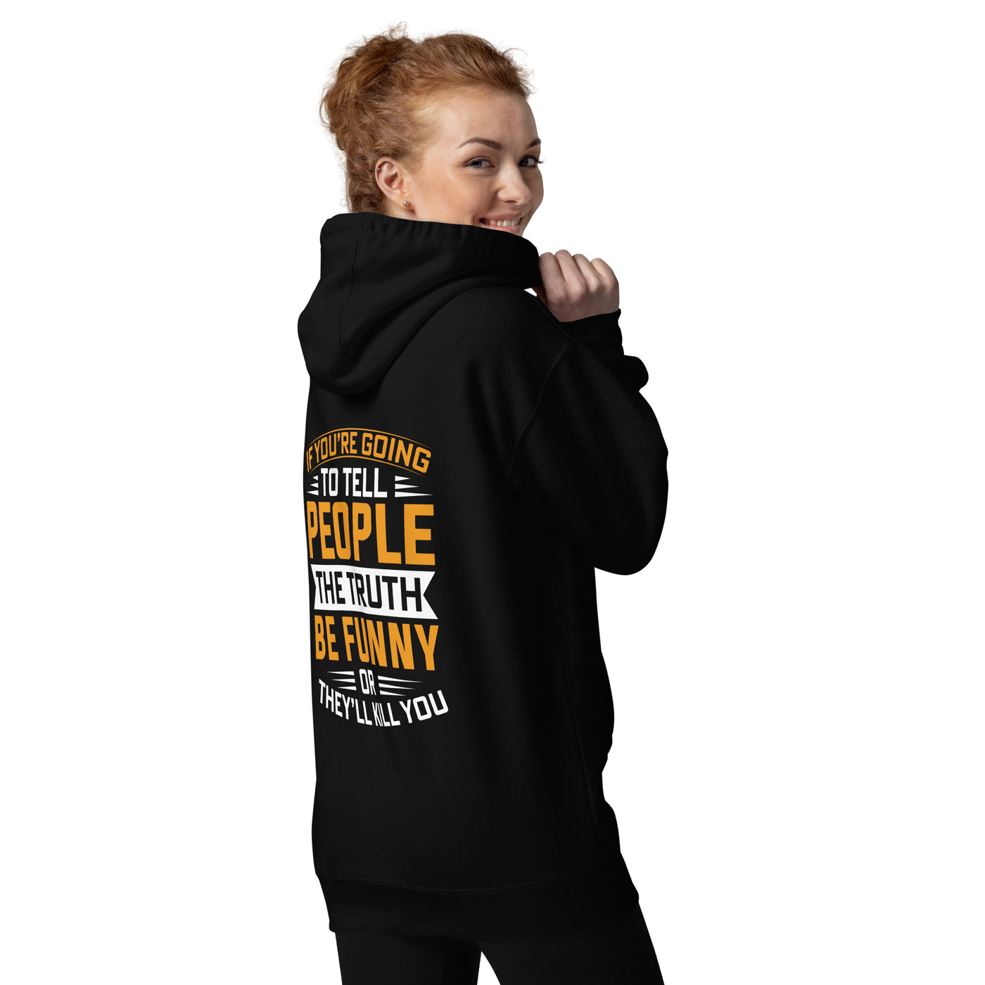 If you are going to tell the people the truth; be funny or they'll kill you - Unisex Hoodie ( Back Print )