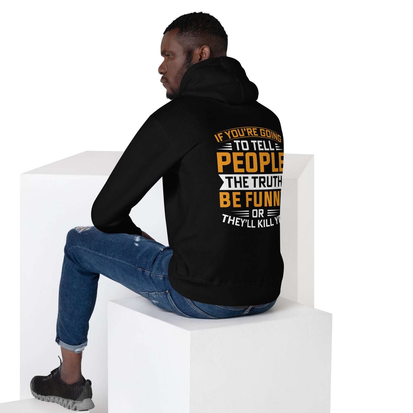 If you are going to tell the people the truth; be funny or they'll kill you - Unisex Hoodie ( Back Print )