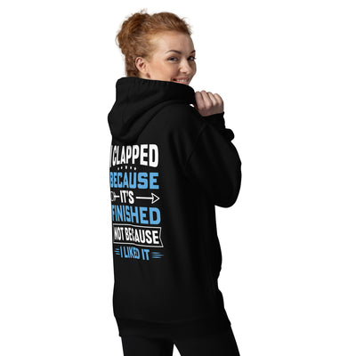 I clapped because - Unisex Hoodie (back print)