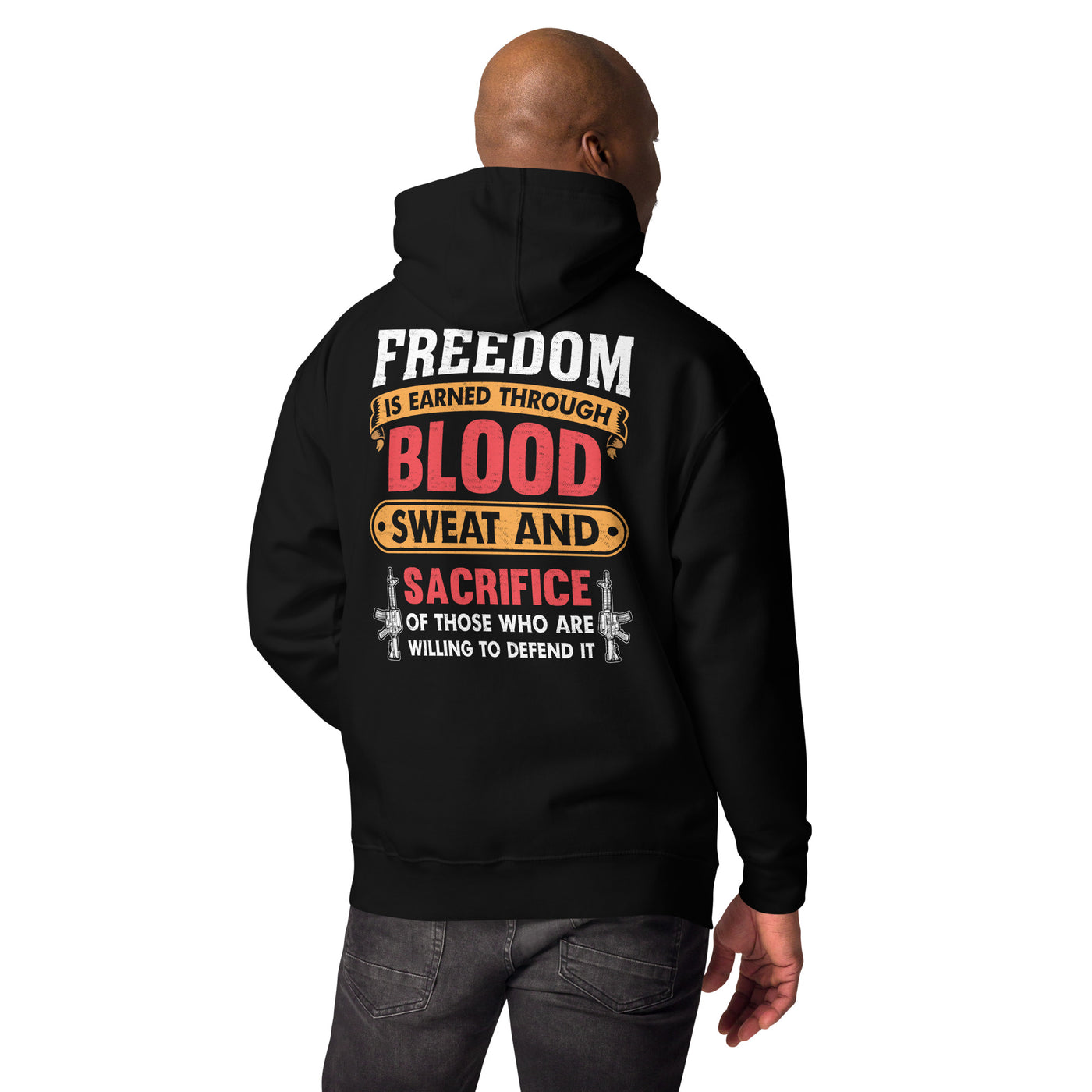 Freedom is earned through Blood, Sweat and Sacrifice - Unisex Hoodie (back print)