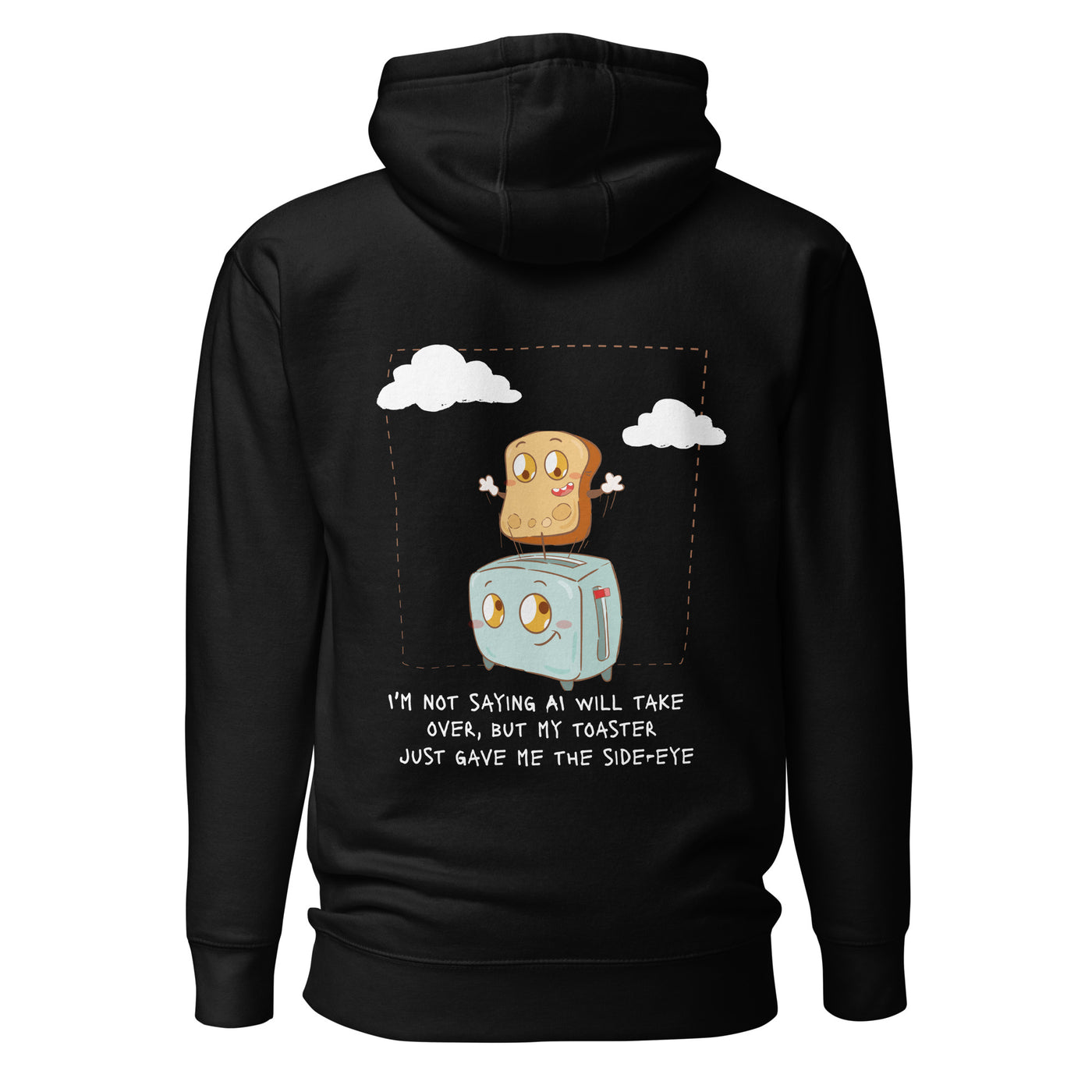 I'm not Saying AI will take over but my toaster - Unisex Hoodie ( Back Print )