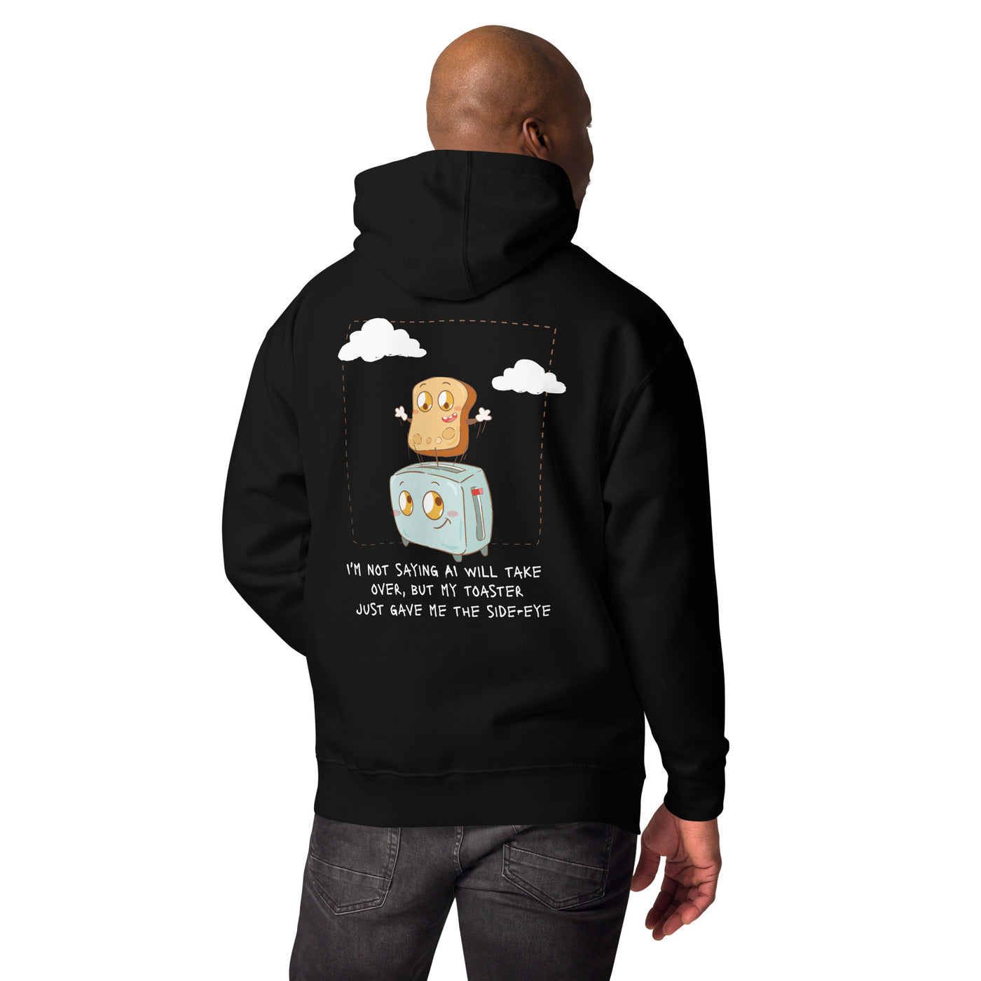 I'm not Saying AI will take over but my toaster - Unisex Hoodie ( Back Print )