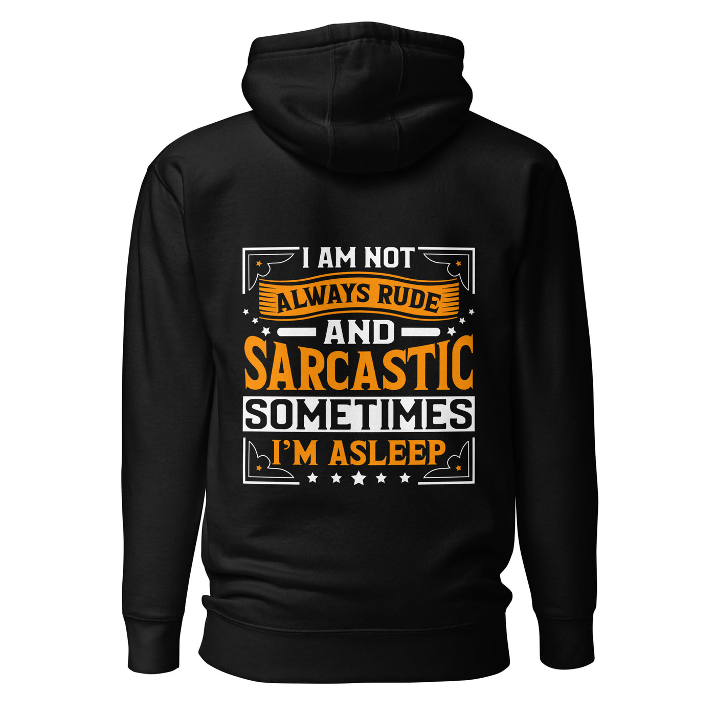 I am not always rude and sarcastic: Sometimes, I am asleep - Unisex Hoodie ( Back Print )