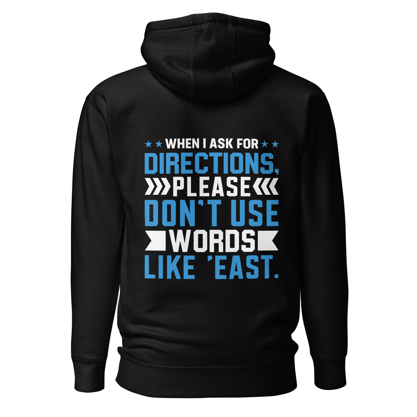 When I ask for directions, please don't use word like 'East' - Unisex Hoodie ( Back Print )