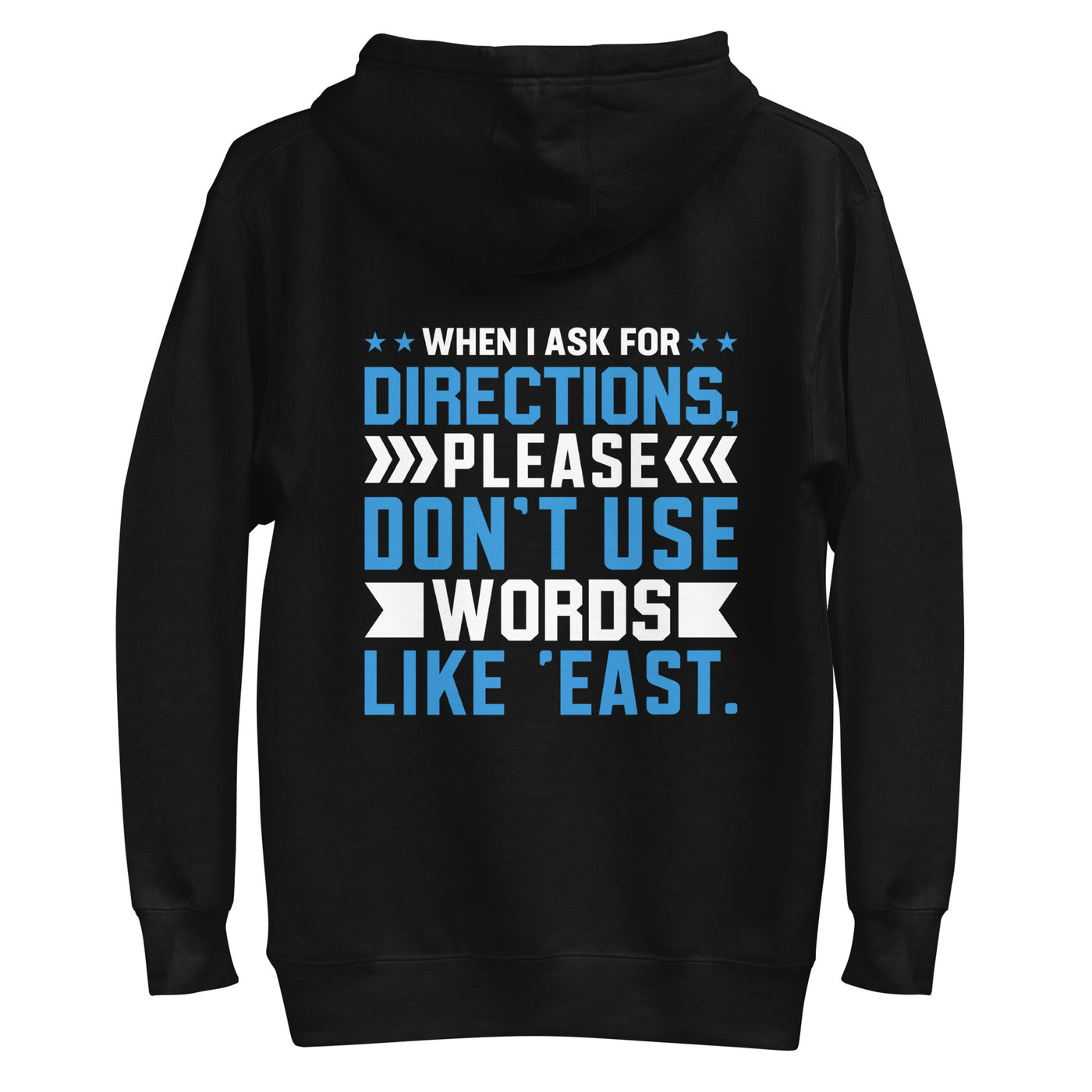 When I ask for directions, please don't use word like 'East' - Unisex Hoodie ( Back Print )