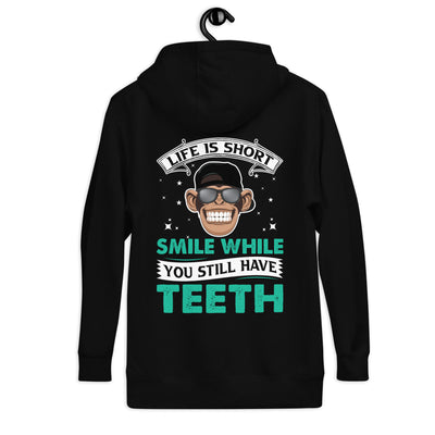 Life is Short, Smile while you still have teeth - Unisex Hoodie ( Back Print )