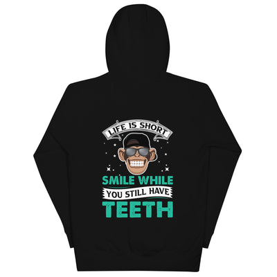 Life is Short, Smile while you still have teeth - Unisex Hoodie ( Back Print )