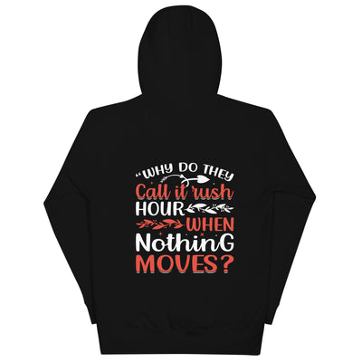 Why do they say Rush Hours, when nothing moves? - Unisex Hoodie ( Back Print )