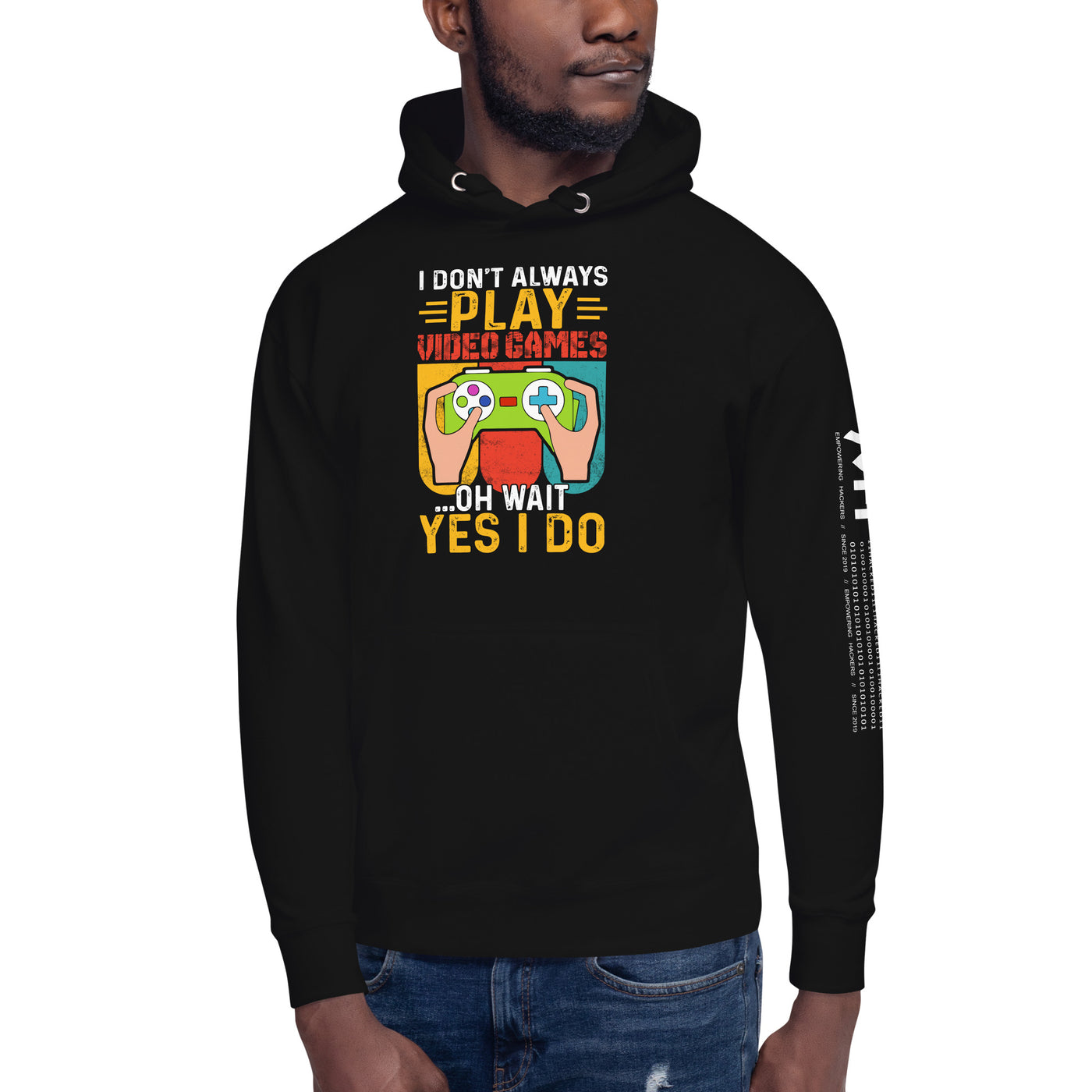 I don't Always Play Video Games Oh, Wait! Yes, I do Unisex Hoodie