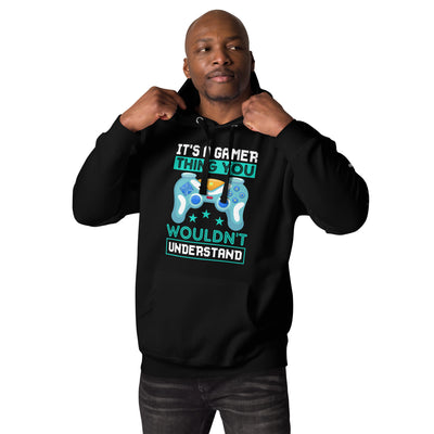 It's a Gamer Thing, you wouldn't Understand Unisex Hoodie