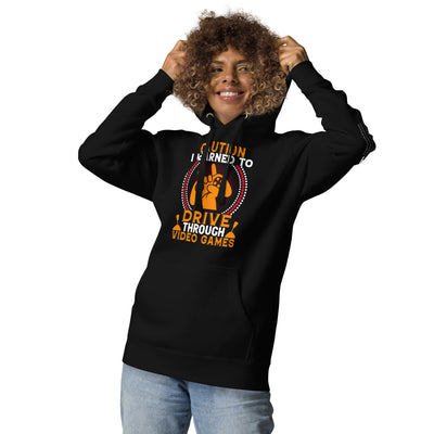 Caution! I learned to Drive Video Games Unisex Hoodie