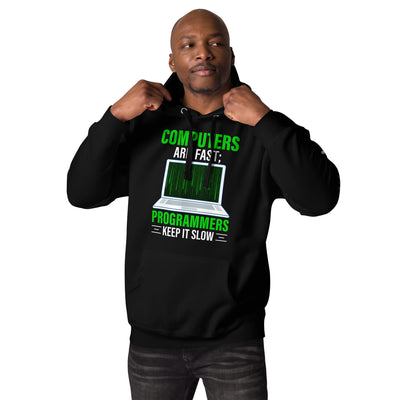 Computers are fast; Programmers - Unisex Hoodie