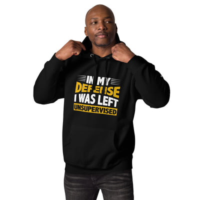 In my Defense, I was left Unsupervised - Unisex Hoodie