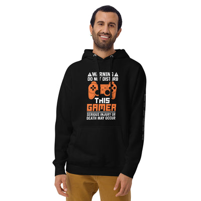 Warning: Do Not Disturb this Gamer! Serious Injury or Death may Occur - Unisex Hoodie