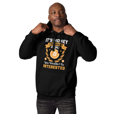 It's money for Smart People, you wouldn't be interested - Unisex Hoodie