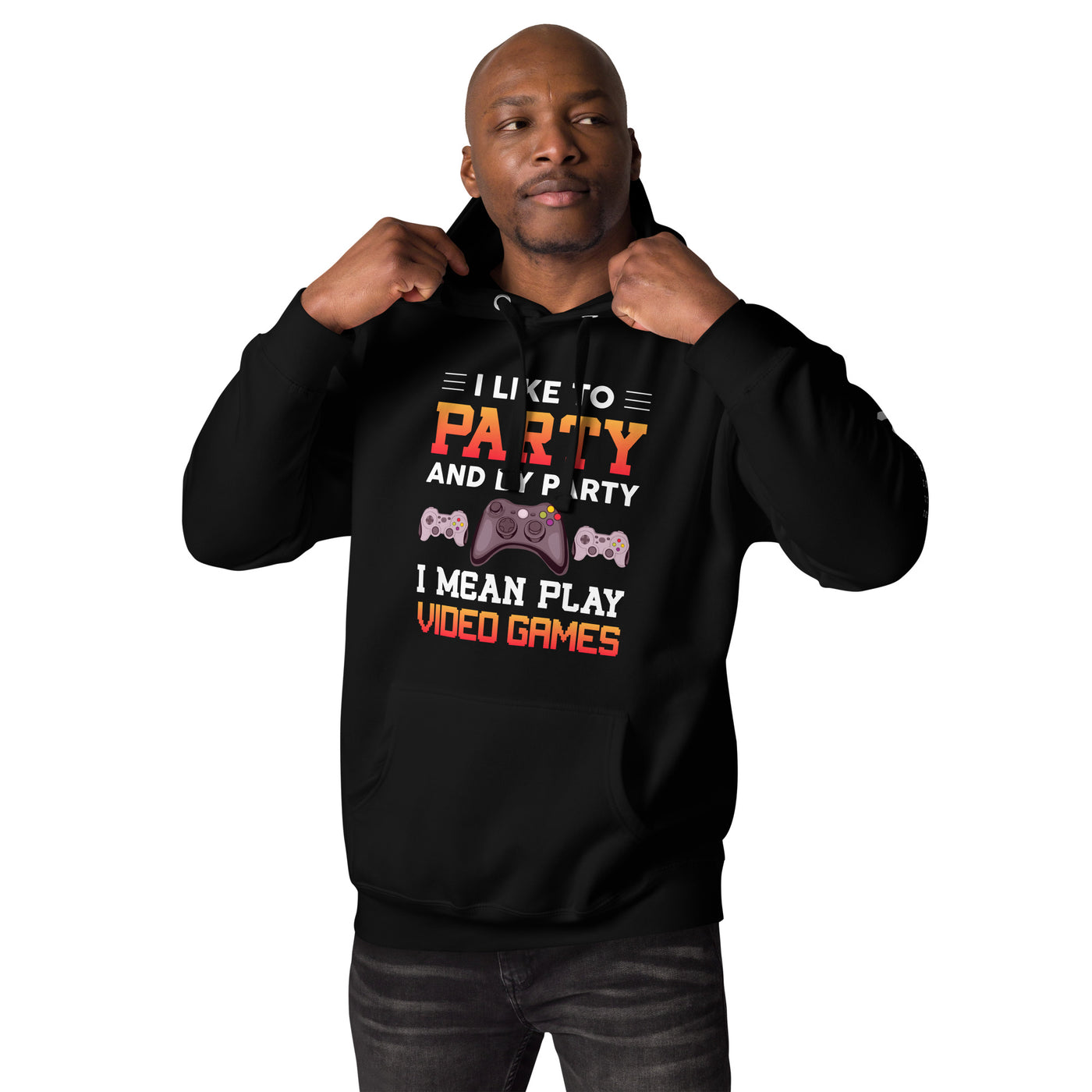 I Like to Party and by Party, I mean Play Video Games - Unisex Hoodie