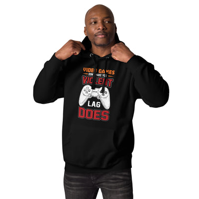 Video Games don't Make you Violent, but Lag does - Unisex Hoodie