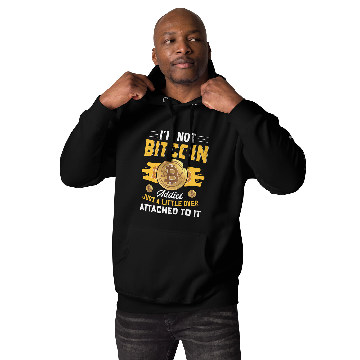I am not a Bitcoin Addict Just a little attached to it - Unisex Hoodie