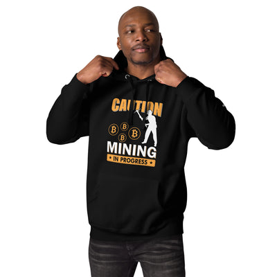 Caution Bitcoin Mining in Progress - Unisex Hoodie