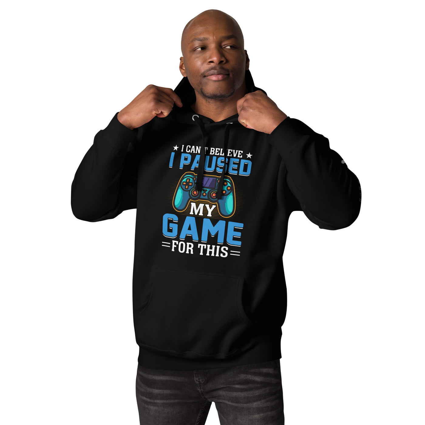 I can't Believe I Paused my Game for this - Unisex Hoodie