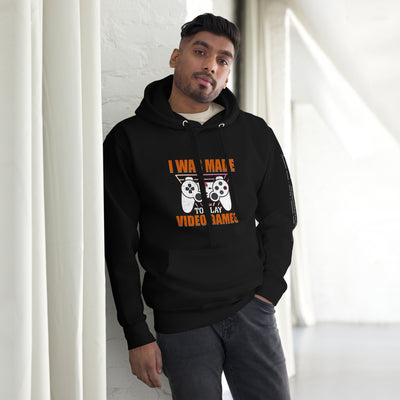 I was Made to Play Video Games - Unisex Hoodie