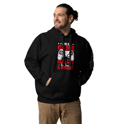 I am a Game; Real life is just a Hobby - Unisex Hoodie