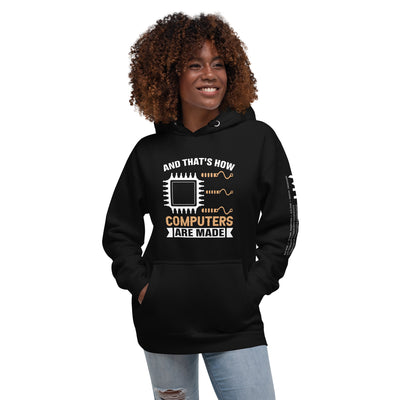 And that's how computers are made - Unisex Hoodie