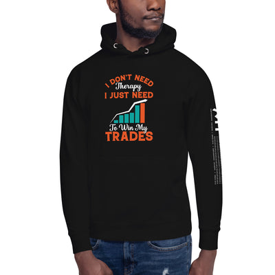 I don't Need therapy, I just Need to Win my Trades - Unisex Hoodie