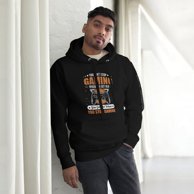 You don't Stop gaming, when you Get old, you Get old, when you Stop Gaming - Unisex Hoodie