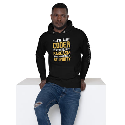 I am a Coder; my level of Sarcasm Depends on your level of Stupidity - Unisex Hoodie