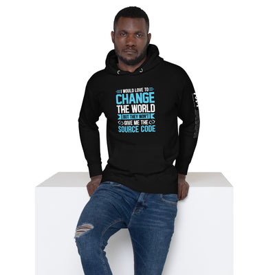 I would Love to Change the world, but they won't Give me the Source Code V1 - Unisex Hoodie