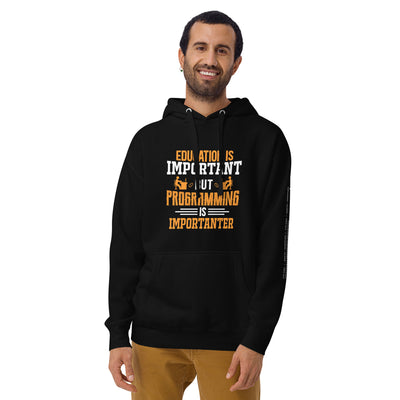 Education is important, but Programming is importanter - Unisex Hoodie