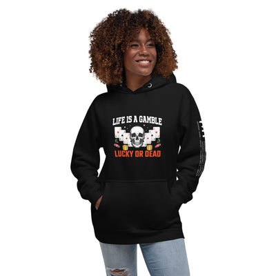 Life is a Gamble; Lucky or Dead - Unisex Hoodie