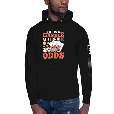 Life is a Gamble at terrible Odds - Unisex Hoodie