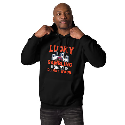 Lucky Gambling Shirt: Do Not Wash - Unisex Hoodie