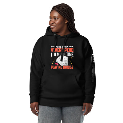 One can never Spend too much Time playing Bridge - Unisex Hoodie