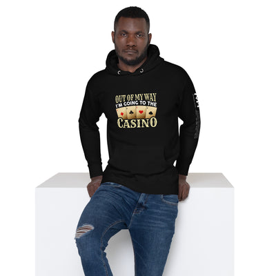 Out of My way; I am Going to the Casino - Unisex Hoodie
