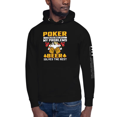 Poker Solves Most of My Problems, but Beer Solves the Rest - Unisex Hoodie
