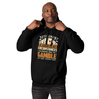 Retirement ; a Change of Circumstance allowing One to Gamble all day everyday - Unisex Hoodie