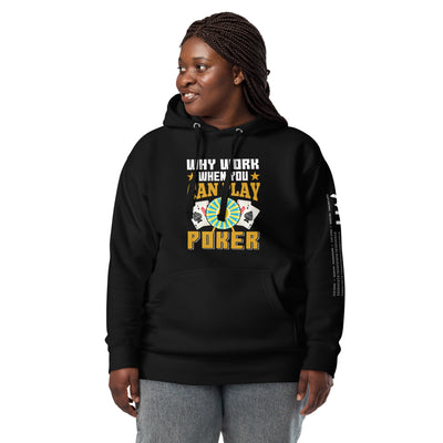 Why Work when you can Play Poker - Unisex Hoodie