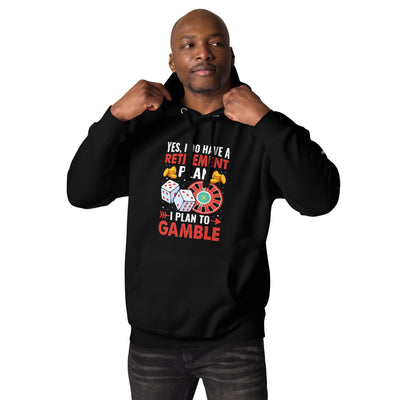 I Have a Retirement Plan; I Plan to Gamble - Unisex Hoodie