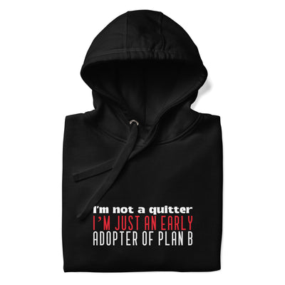 I Am not a Quitter: I Am an early adopter of Plan B - Unisex Hoodie