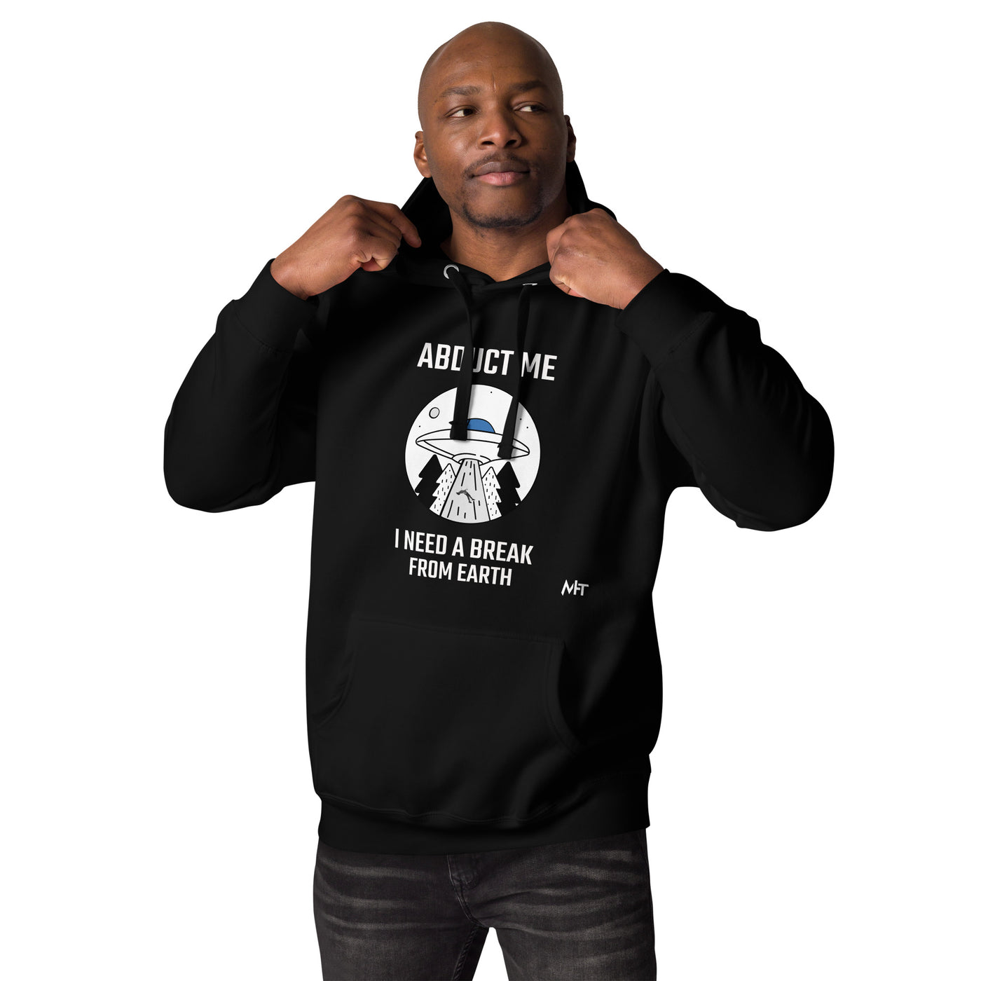 Abduct me, I need a break from Earth - Unisex Hoodie