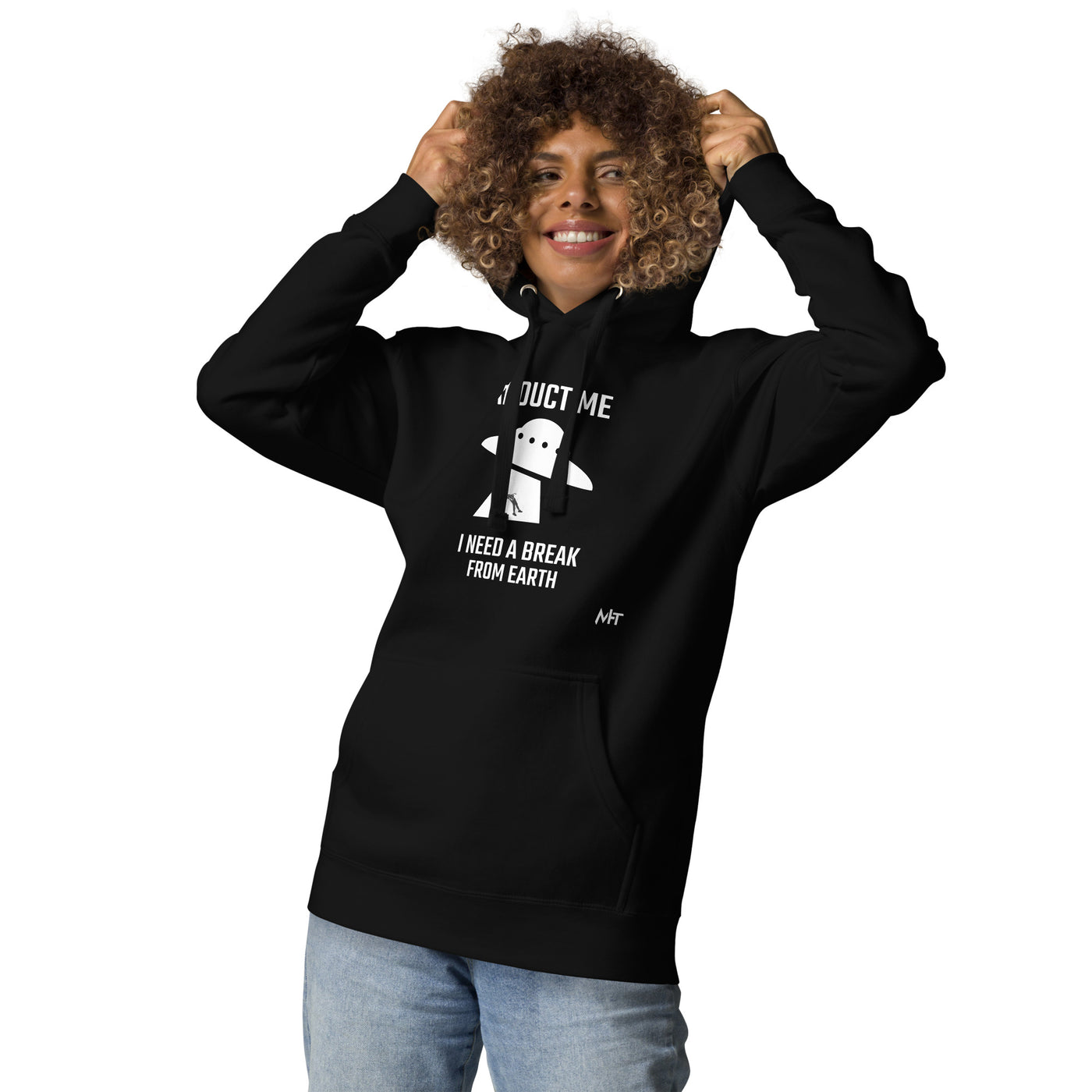 Abduct me I need a break from Earth v1 - Unisex Hoodie