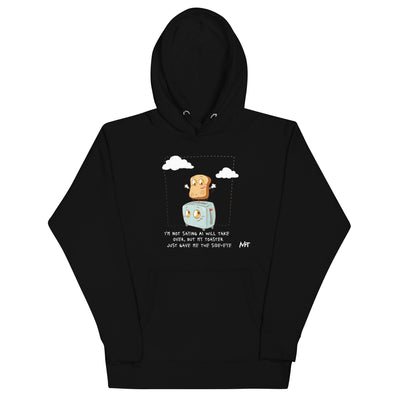 I'm not Saying AI will take over but my toaster - Unisex Hoodie