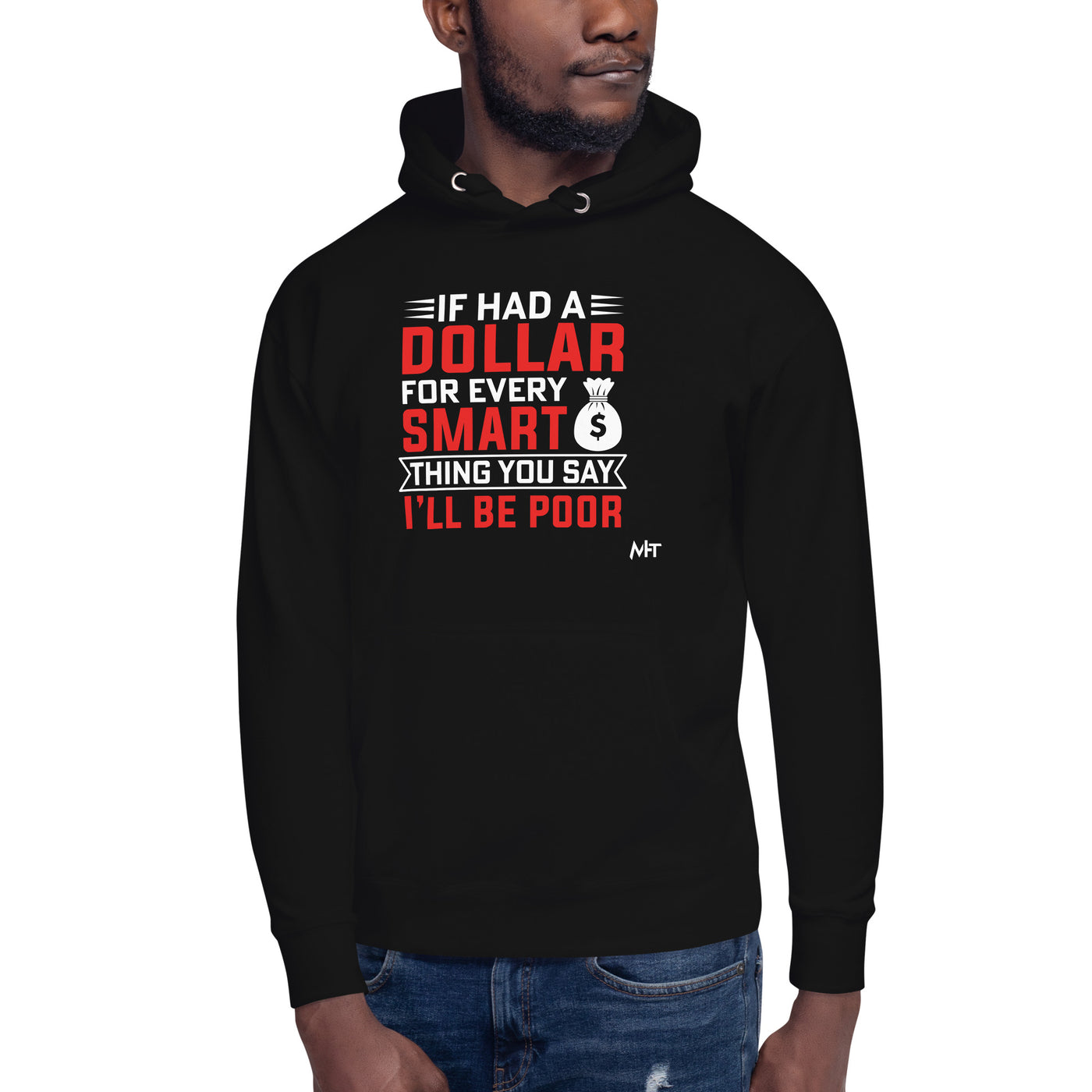 If I had a dollar for every smart thing you say, I'll be poor - Unisex Hoodie