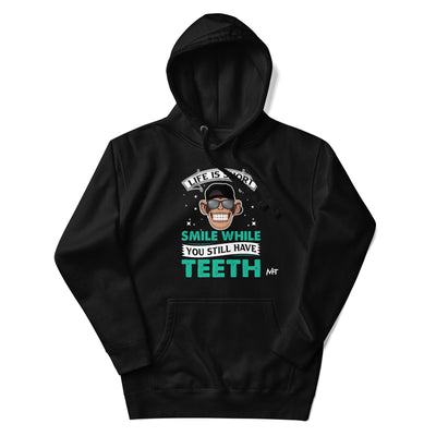 Life is Short, Smile while you still have teeth - Unisex Hoodie