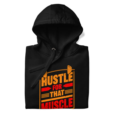 Hustle for that Muscle - Unisex Hoodie